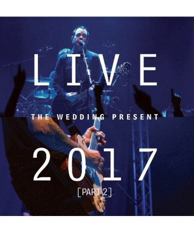 The Wedding Present LIVE 2017 PART 2 CD $7.00 CD