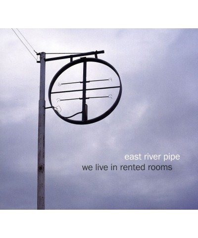 East River Pipe WE LIVE IN RENTED ROOMS CD $6.75 CD